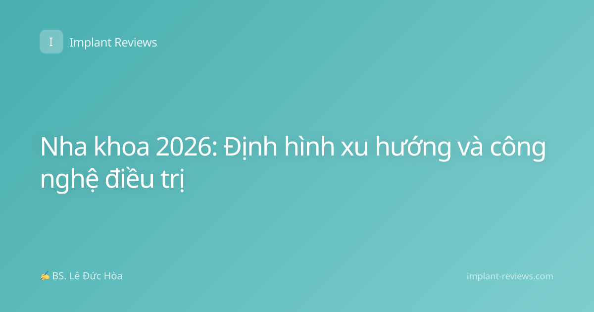 Nha khoa 2026: Định hình xu hướng và công nghệ điều trị