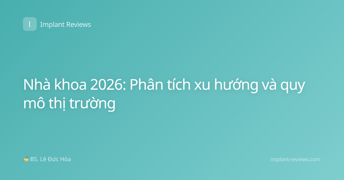 Nhà khoa 2026: Phân tích xu hướng và quy mô thị trường