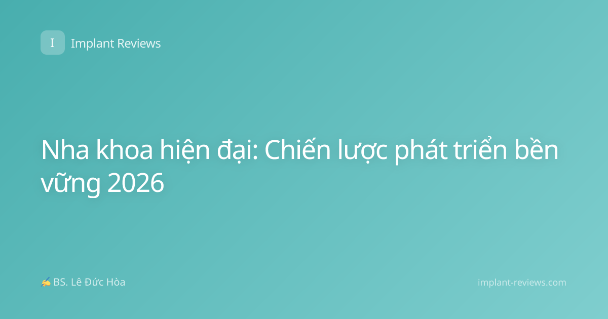 Nha khoa hiện đại: Chiến lược phát triển bền vững 2026