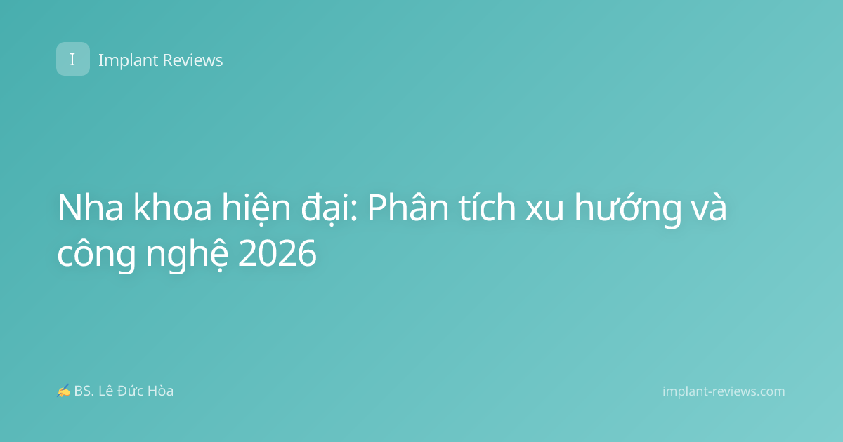 Nha khoa hiện đại: Phân tích xu hướng và công nghệ 2026