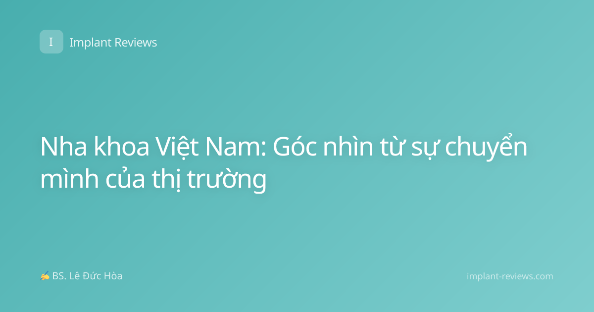 Nha khoa Việt Nam: Góc nhìn từ sự chuyển mình của thị trường