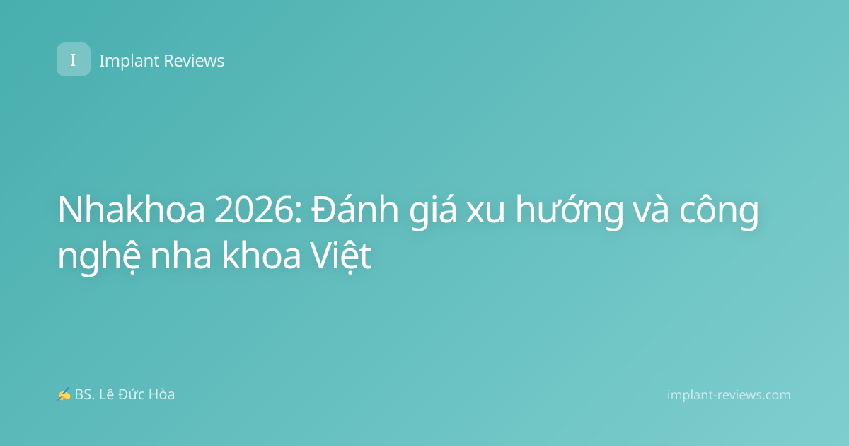 Nhakhoa 2026: Đánh giá xu hướng và công nghệ nha khoa Việt
