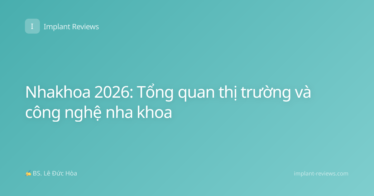 Nhakhoa 2026: Tổng quan thị trường và công nghệ nha khoa