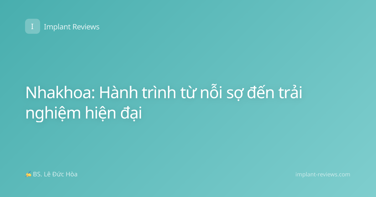 Nhakhoa: Hành trình từ nỗi sợ đến trải nghiệm hiện đại
