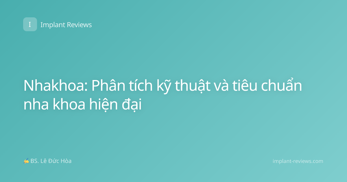 Nhakhoa: Phân tích kỹ thuật và tiêu chuẩn nha khoa hiện đại