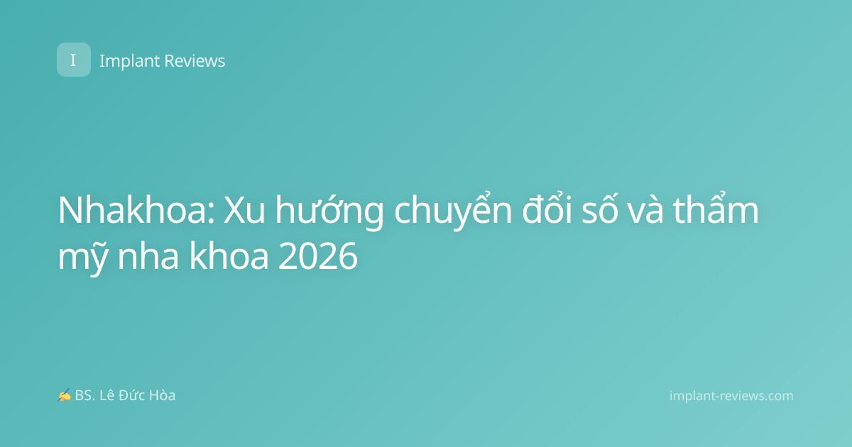 Nhakhoa: Xu hướng chuyển đổi số và thẩm mỹ nha khoa 2026